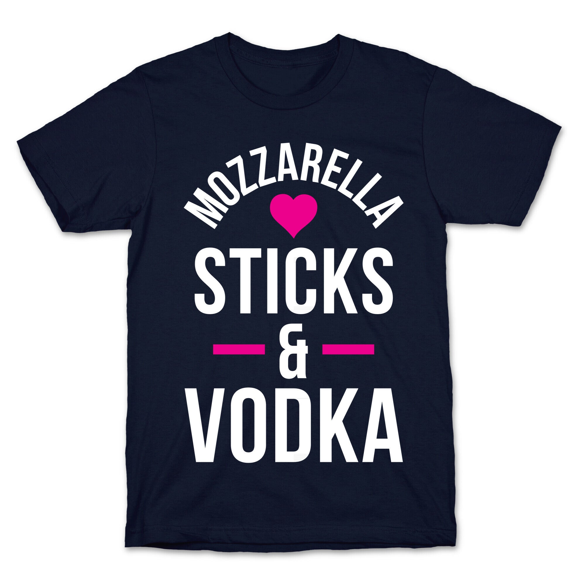 Mozzarella Sticks And Vodka T-Shirt